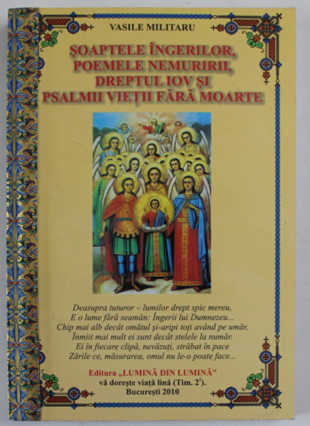 SOAPTELE INGERILOR , POEMELE NEMURIRII , DREPTUL IOV SI PSALMII VIETII FARA DE MOARTE  - OPERE POSTUME  - CUGETARI IN VERSURI de VASILE MILITARU , 2010 * COTOR REFACUT