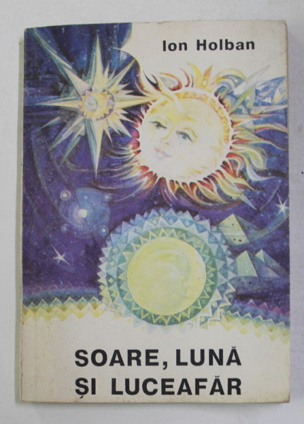 SOARE , LUNA SI LUCEAFAR , eseuri astrofizice de ION HOLBAN , 1991