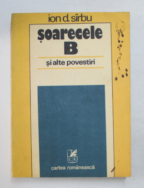 SOARECELE B SI ALTE POVESTIRI de ION D. SARBU , 1983 ,