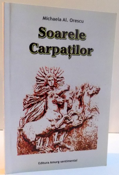 SOARELE CARPATILOR de MICHAELA AL. ORESCU , 2010