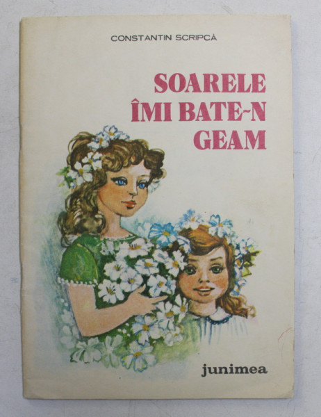 SOARELE IMI BATE - N GEAM , ilustratii de MIRCEA ISPIR , de CONSTANTIN SCRIPCA , 1985