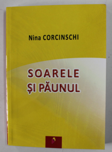 SOARELE SI PAUNUL de NINA CORCINSCHI , 2013 , DEDICATIE *