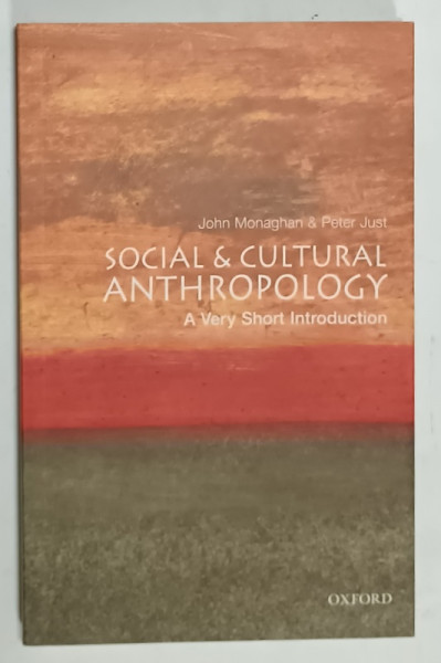 SOCIAL and CULTURAL ANTHROPOLOGY , A VERY SHORT INTRODUCTION by JOHN MONAGHAN and PETER  JUST , 2000