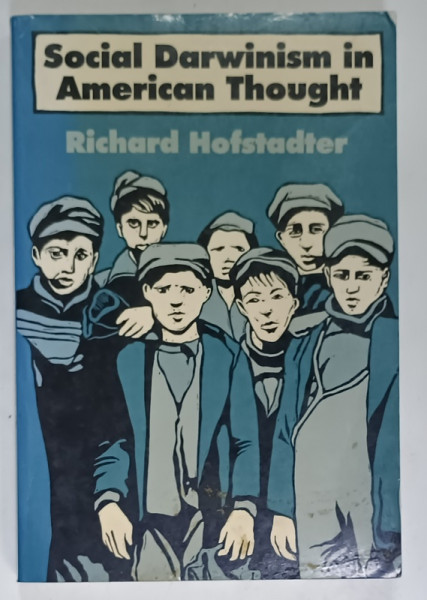 SOCIAL DARWINISM IN AMERICAN THOUGHT by RICHARD HOFSTADTER , ANII '70 , PREZINTA  URME DE UZURA SI PETE