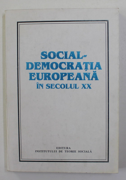 SOCIAL - DEMOCRATIA EUROPEANA IN SECOLUL XX , studiu de NICOLAE FRIGIOIU , 1998 , DEDICATIE CATRE STELIAN NEAGOE *