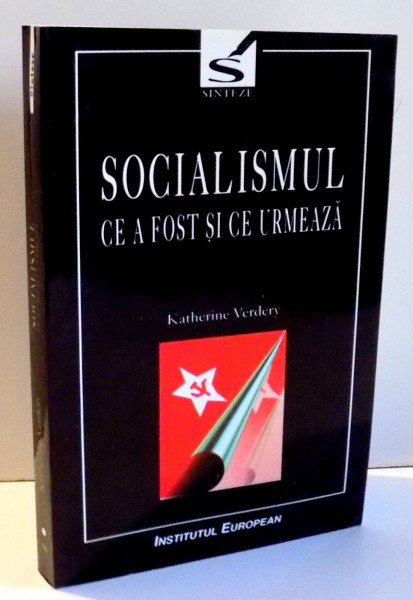 SOCIALISMUL CE A FOST SI CE URMEAZA de KATHERINE VERDERY , 2003