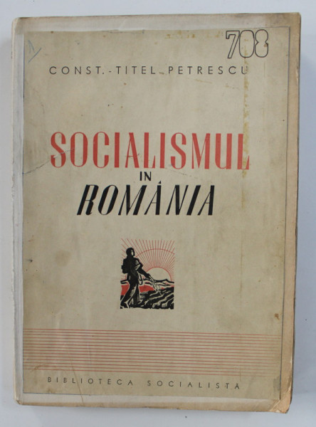 SOCIALISMUL IN ROMANIA 1835 - 6 SEPTEMBRIE 1940  de CONST. TITEL PETRESCU , CONTINE INSEMNARI SI SUBLINIERI CU STILOUL , DEDICATIE *