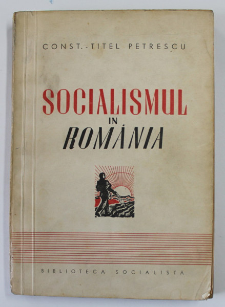SOCIALISMUL IN ROMANIA 1835 - 6 SEPTEMBRIE 1940 de CONSTANTIN TITEL PETRESCU