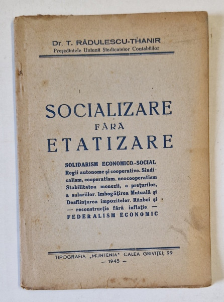 SOCIALIZARE FARA ETATIZARE de T. RADULESCU - THANIR , 1945, DEDICATIE *