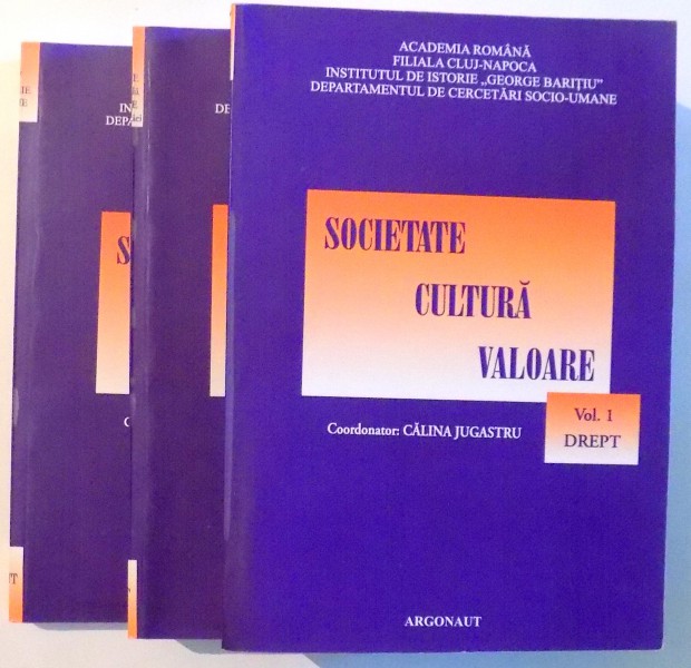 SOCIETATE, CULTURA, VALOARE de CALINA JUGASTRU, EMIL POP, VASILE MARIAN, VOL I - III, 2011