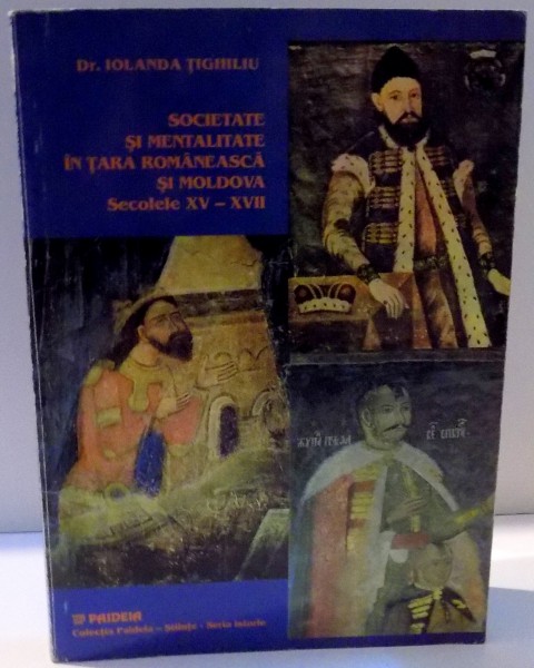SOCIETATE SI MENTALITATE IN TARA ROMANEASCA SI MOLDOVA , SECOLELE XV - XVII de IOLANDA TIGHILIU , 1997