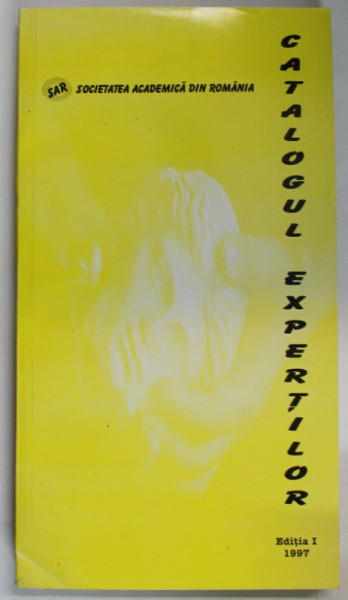 SOCIETATEA ACADEMICA DIN ROMANIA , CATALOGUL EXPERTILOR , EDITIA I , 1997