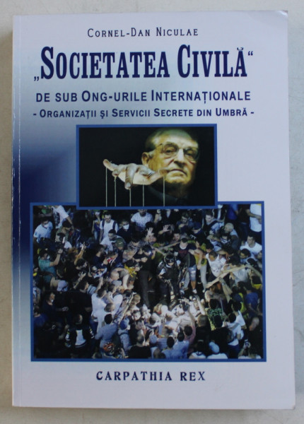 ' SOCIETATEA CIVILA  '  DE SUB ONG  - URILE INTERNATIONALE  - ORGANIZATII SI SERVICII SECRETE DIN UMBRA de CORNEL - DAN NICULAE , 2019
