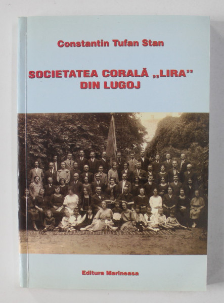 SOCIETATEA CORALA '  LIRA ' DIN LUGOJ de CONSTANTIN TUFAN STAN , 2005 , DEDICATIE*