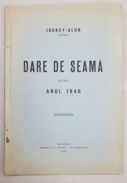 SOCIETATEA DE INCURAJARE PENTRU IMBUNATATIREA RASEI CAILOR IN ROMANIA - JOCKEY - CLUB  - DARE DE SEAMA  PENTRU ANUL 1940