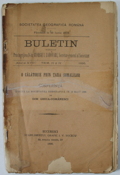 SOCIETATEA GEOGRAFICA ROMANA , BULETIN , ANUL AL XVII - LEA , TRIM. III si IV , 1896 , PREZINTA URME DE UZURA, COPERTA CU DEFECTE