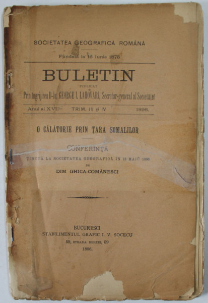 SOCIETATEA GEOGRAFICA ROMANA , BULETIN PUBLICAT , ANUL AL XVII - LEA , TRIM. III si IV , O CALATORIE PRIN TARA SOMALILOR de DIM GHICA - COMANESCI , 1896