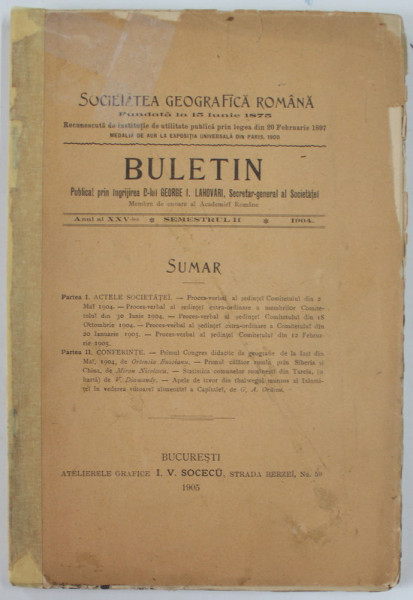 SOCIETATEA GEOGRAFICA ROMANA , BULETIN ANUL XXV , SEMESTRUL II , 1904 , COTOR  SI COPERTA REFACUTE