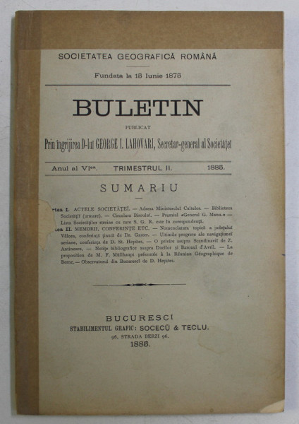 SOCIETATEA GEOGRAFICA ROMANA , BULETIN PUBLICAT , ANUL AL VIea , TRIMESTRUL II , 1885