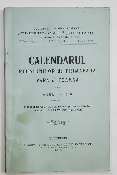 SOCIETATEA HIPICA  ROMANA '' CLUBUL CALARETILOR '' , CALENDARUL REUNIUNILOR DE PRIMAVARA , VARA SI TOAMNA , ANUL I , 1915