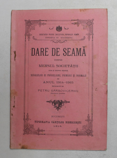 SOCIETATEA PENTRU INVATATURA POPORULUI ROMAN , BISERICA SF. ECATERINA  - DARE DE SEAMA , intocmita de  PETRU GARBOVICEANU , 1912 - 1913