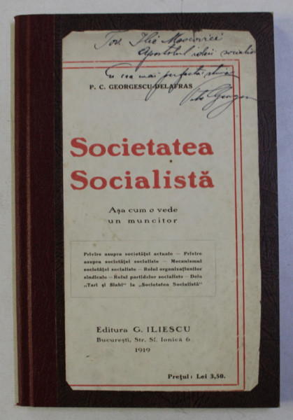 SOCIETATEA SOCIALISTA - ASA CUM O VEDE UN MUNCITOR de P. C . GEORGESCU - DELAFRAS , 1919 , DEDICATIE*