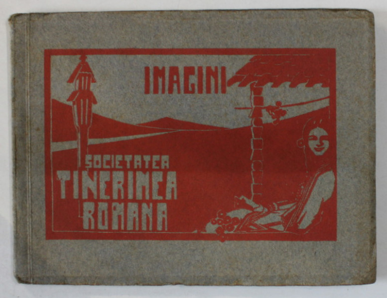 SOCIETATEA TINERIMEA ROMANA , IMAGINI , VOLUMUL IV , MINIALBUM CU COSTUME POPULARE ROMANESTI , ANII '30