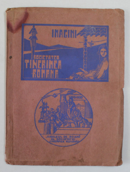 SOCIETATEA  '' TINERIMEA ROMANA '' , JUBILEUL DE 50 DE ANI , ALBUM CU IMAGINI , VOLUMUL I , 1928