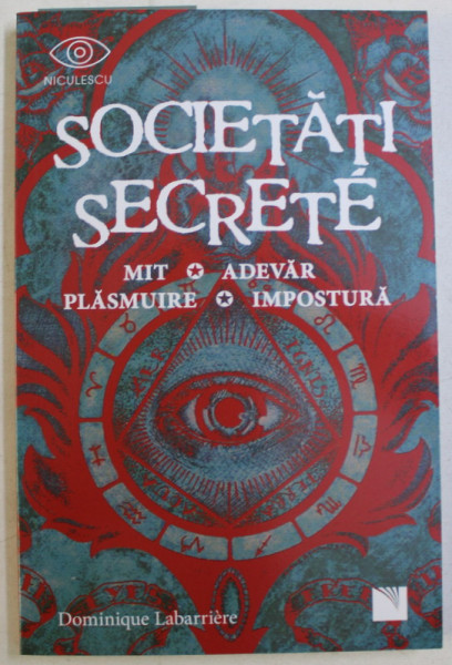 SOCIETATI SECRETE , MIT , ADEVAR , PLASMUIRE , IMPOSTURA de DOMINIQUE LABARRIERE , 2019