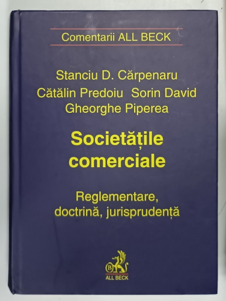 SOCIETATILE COMERCIALE , REGLEMENTARE , DOCTRINA , JURISPRUDENTA de STANCIU D. CARPENARU ...GHEORGHE PIPEREA , 2002