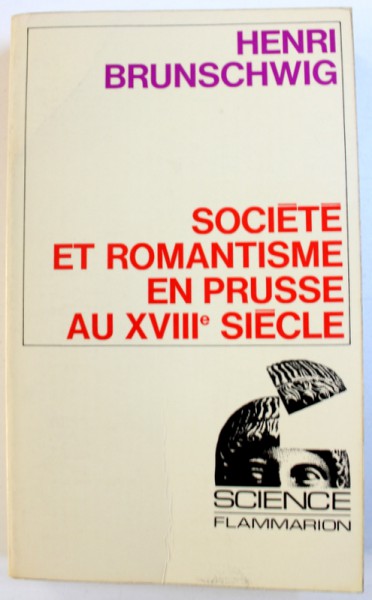 SOCIETE ET ROMANTISME EN PRUSSE AU XVIIIe SIECLE par HENRI BRUNSCHWIG , 1973