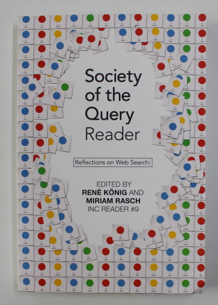 SOCIETY OF THE QUERY: REFLECTIONS ON WEB SEARCH, A READER edited by RENE KONIG / MIRIAM RASCH ,