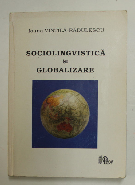 SOCIOLINGVISTICA SI GLOBALIZARE de IOANA VINTILA - RADULESCU , ANII '2000 , PREZINTA SUBLINIERI CU CREIONUL *