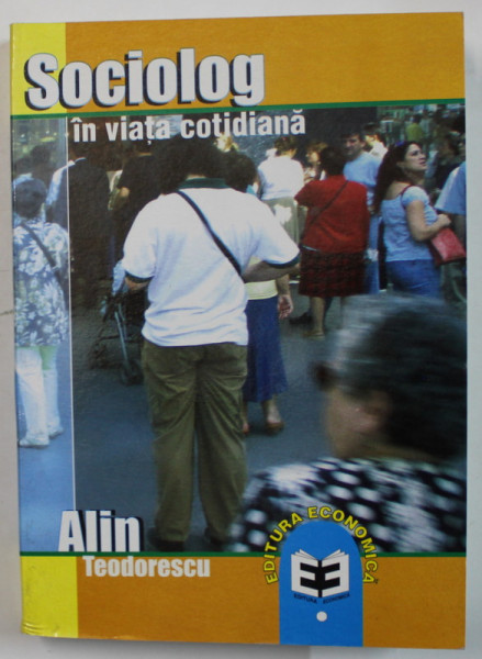 SOCIOLOG IN VIATA COTIDIANA de ALIN TEODORESCU , 2005 , DEDICATIE *