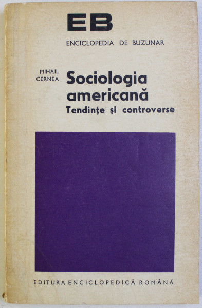 SOCIOLOGIA AMERICANA - TENDINTE SI CONTROVERSE de MIHAIL CERNEA , 1974
