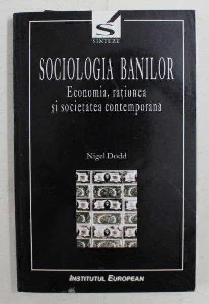 SOCIOLOGIA BANILOR , ECONOMIA , RATIUNEA SI SOCIETATEA CONTEMPORANA DE NIGEL DODD , 2002