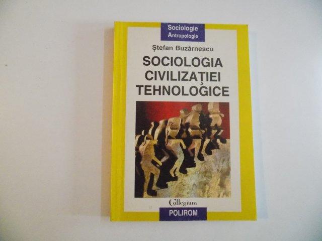 SOCIOLOGIA CIVILIZATIEI TEHNOLOGICE de STEFAN BUZARNESCU 1999