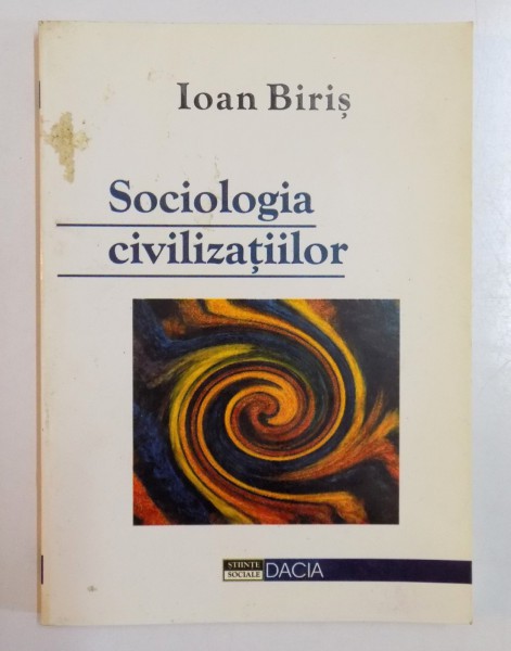 SOCIOLOGIA CIVILIZATIILOR de IOAN BIRIS , 2000