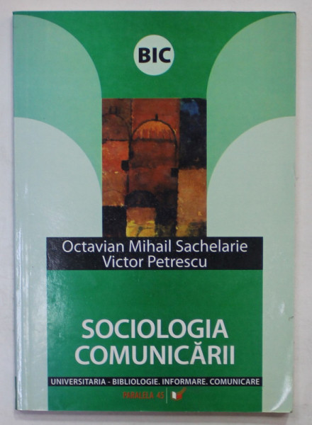 SOCIOLOGIA COMUNICARII de OCTAVIAN MIHAIL SACHELARIE si VICTOR PETRESCU , 2006