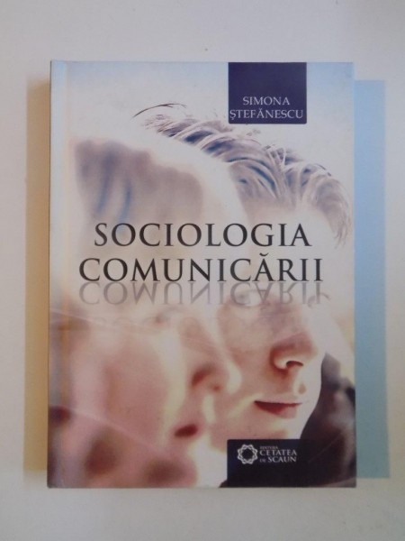 SOCIOLOGIA COMUNICARII de SIMONA STEFANESCU 2010