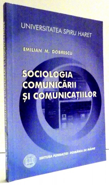 SOCIOLOGIA COMUNICARII SI COMUNITATIILOR de EMILIAN M. DOBRESCU , 2008