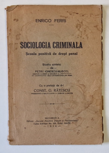 SOCIOLOGIA CRIMINALA - SCOALA POSITIVA DE DREPT PENAL de ENRICO FERRI , STUDIU SINTETIC de PETRE IONESCU - MUSCEL , 1934