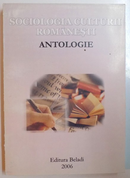 SOCIOLOGIA CULTURII ROMANESTI , ANTOLOGIE , 2006