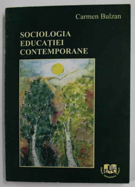 SOCIOLOGIA EDUCATIEI CONTEMPORANE de CARMEN BULZAN , EDITIA A II A , 2006
