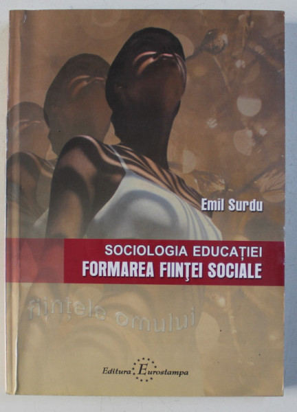 SOCIOLOGIA EDUCATIEI - FORMAREA FIINTEI SOCIALE de EMIL SURDU , 2004