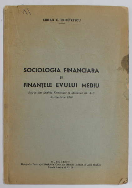 SOCIOLOGIA FINANCIARA SI FINANTELE EVULUI MEDIU de MIHAIL C. DEMETRESCU , 1946 M, DEDICATIE *