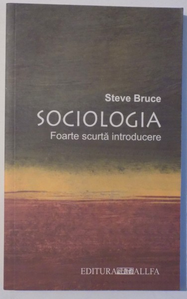 SOCIOLOGIA , FOARTE SCURTA INTRODUCERE de STEVE BRUCE , 2003