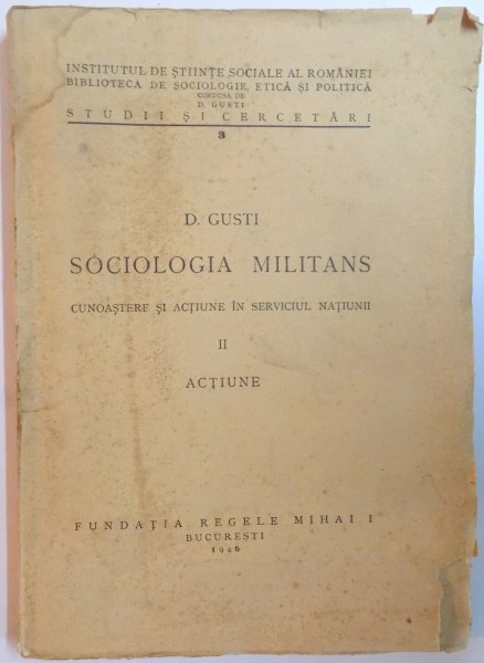 SOCIOLOGIA MILITANS. CUNOASTERE SI ACTIUNE IN SERVICIUL NATIUNII de D. GUSTI, VOL II: ACTIUNE  1946