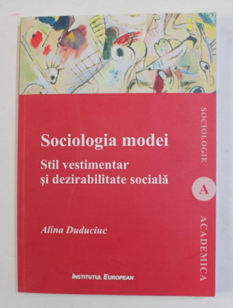 SOCIOLOGIA MODEI - STIL VESTIMENTAR SI DEZIRABILITATE SOCIALA de ALINA DUDUCIUC , 2012