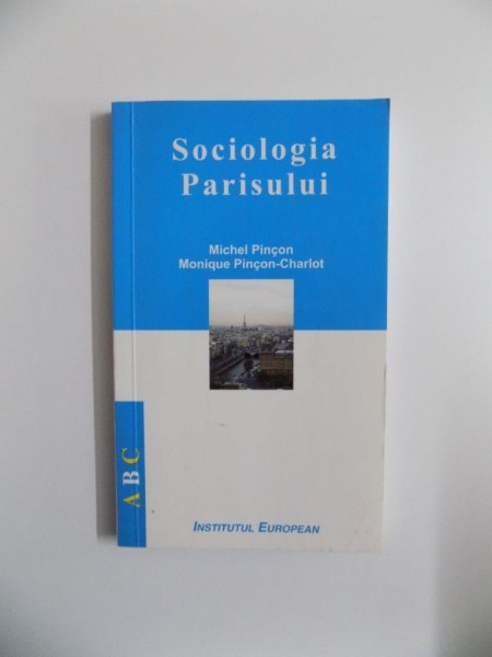 SOCIOLOGIA PARISULUI de MICHEL PINCON si MONIQUE PINCON - CHARLOT , 2008